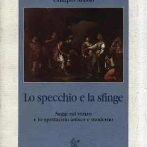 Lo specchio e la sfinge. Saggi sul teatro e lo spettacolo antico e moderno Professionale