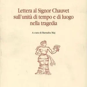 Spedito Oggi Lettera al signor Chauvet sull‘unità di tempo e di luogo nella tragedia