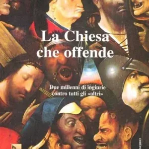 Non Perdere La chiesa che offende. Due millenni di ingiurie contro tutti gli «Altri»