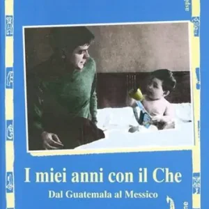 Popolare I miei anni con il Che. Dal Guatemala al Messico