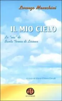 Quantità Limitata Il mio cielo. La «Via» di santa Teresa di Lisieux