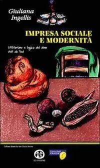 Ordina Subito Impresa sociale e modernità. Utilitarismo e logica del dono visti da sud
