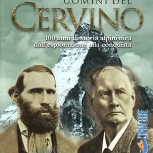 Prezzo Scontato Uomini del Cervino. 100 anni di storia alpinistica dall‘esplorazione alla conquista