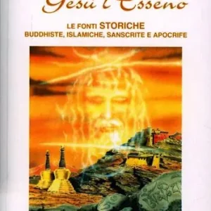 Sulle tracce di Gesù l‘esseno. Le fonti storiche buddhiste, islamiche, sanscrite e apocrife Spedizione Espresso