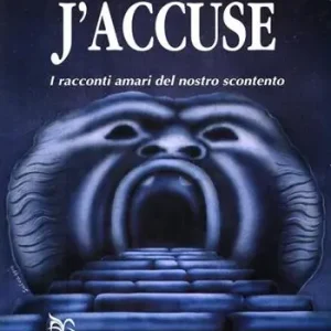 J‘accuse. I racconti amari del nostro scontento Vendita Finale