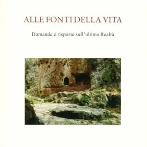 Alle fonti della vita. Domande e risposte sull‘ultima realtà Nuova Collezione