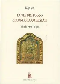 Ehjeh ‘aser ‘ehjeh (Io sono colui che sono). La via del fuoco secondo la Qabbalah Promozione Esclusiva