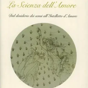 Più Venduto La scienza dell‘amore. Dal desiderio dei sensi all‘intelletto d‘amore