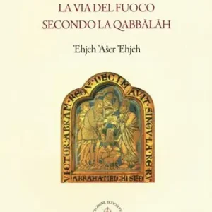 Consegna Rapida La via del fuoco secondo la Qabbalah (e io sono colui che è)