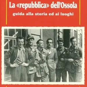 La «repubblica» dell‘Ossola. Guida alla storia ed ai luoghi Nuova Collezione