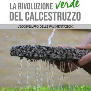 La rivoluzione verde del calcestruzzo. L‘ecosviluppo delle pavimentazioni Must-Have