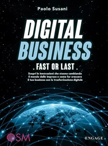 Digital business fast or last. Scopri le innovazioni che stanno cambiando il mondo delle imprese e come far crescere il tuo business con la trasformazione digitale Prezzo Ridotto