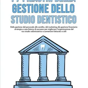 I 7 pilastri della gestione dello studio dentistico. Dalla gestione del personale alle vendite, dal marketing alla gestione finanziaria Prezzo Di Fabbrica