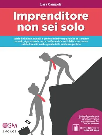 Imprenditore non sei solo. Storie di titolari d‘azienda e professionisti coraggiosi che ce la stanno facendo, ripartendo da zero e risollevando le sorti delle loro aziende e delle loro vite, anche quando tutto sembrava perduto Offerta Del Giorno