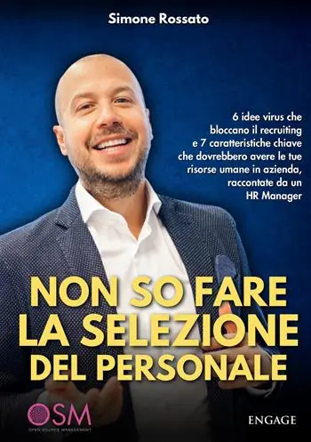 Non so fare la selezione del personale. 6 idee virus che bloccano il recruiting e 7 caratteristiche chiave che dovrebbero avere le tue risorse umane in azienda, raccontate da un HR Manager Affare