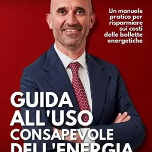 Affare Guida all’uso consapevole dell’energia. Un manuale pratico per risparmiare sui costi delle bollette energetiche
