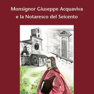 Popolare Monsignor Giuseppe Acquaviva e la Notaresco del Seicento