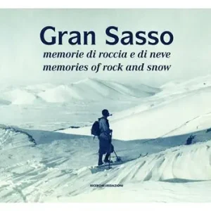 Gran Sasso. Memorie di roccia e di neve-Memories of Rock and Snow. Dalla Collezione Luca Angeletti, L‘Aquila. Ediz. illustrata Offerta Lampo