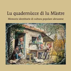 Lu quadernùcce di lu Màstre. Memorie identitarie di cultura popolare abruzzese Soddisfatti O Rimborsati