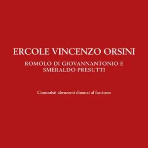 Compra Oggi Stesso Ercole Vincenzo Orsini, Romolo Di Giovannantonio e Smeraldo Presutti. Comunisti abruzzesi dinanzi al fascismo