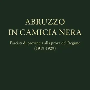 Spedizione Espresso Abruzzo in camicia nera. Fascisti di provincia alla prova del Regime (1919-1929)
