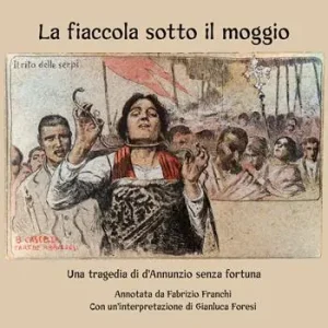 La fiaccola sotto il moggio. Una tragedia di d‘Annunzio senza fortuna Affare