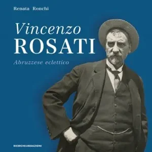 Offerta Lampo Vincenzo Rosati. Abruzzese eclettico (1859-1943)