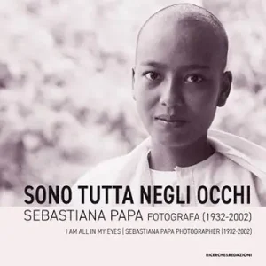 Sono tutta negli occhi. Sebastiana Papa fotografa (1932-2002). Ediz. illustrata Ordina Subito
