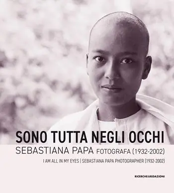 Sono tutta negli occhi. Sebastiana Papa fotografa (1932-2002). Ediz. illustrata Ordina Subito