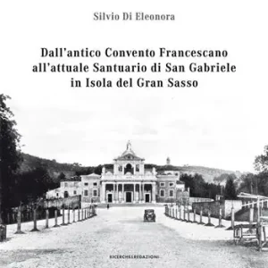 Scelto Dai Clienti Dall‘antico convento francescano all‘attuale santuario di San Gabriele in isola del Gran Sasso
