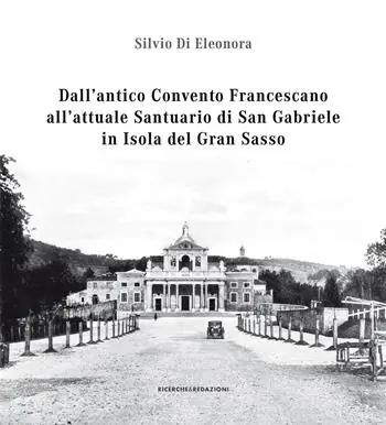 Scelto Dai Clienti Dall‘antico convento francescano all‘attuale santuario di San Gabriele in isola del Gran Sasso