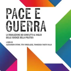 Pace e guerra. La risoluzione dei conflitti al vaglio delle Scienze della politica Quantità Limitata