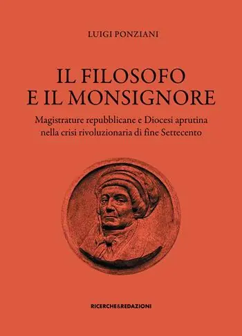 Il filosofo e il monsignore. Magistrature repubblicane e Diocesi aprutina nella crisi rivoluzionaria di fine Settecento Compra Oggi Stesso