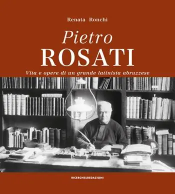 Prezzo Conveniente Pietro Rosati. Vita e opere di un grande latinista abruzzese