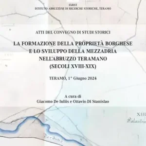 Solo Oggi La formazione della proprietà borghese e lo sviluppo della mezzadria nell‘Abruzzo teramano (secoli XVIII-XIX). Atti del Convegno di studi storici. Teramo, 1° giugno 2024