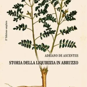 Storia della liquirizia in Abruzzo. Ediz. ampliata Reso Gratuito