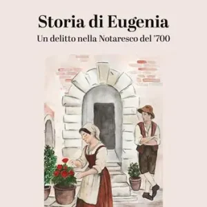 Prezzo Conveniente Storia di Eugenia. Un delitto nella Notaresco del ’700