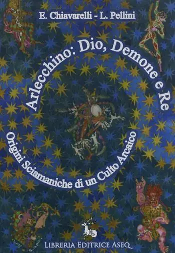 Arlecchino dio, demone e re. Origini sciamaniche di un culto arcaico Offerta Del Giorno