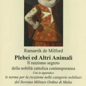 Offerta Plebei ed altri animali. Il razzismo segreto della nobiltà cattolica contemporanea