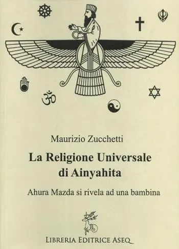 La religione universale di Ainyahita. Ahura Mazda si rivela ad una bambina Compra Oggi Stesso