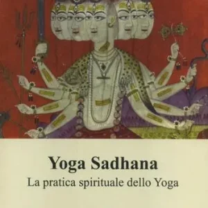 Offerta Limitata Yoga Sadhana. La pratica spirituale dello yoga
