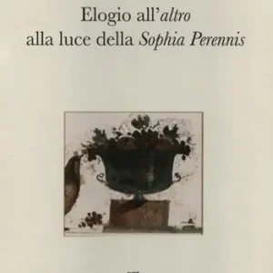 Ordina Subito Elogio all‘altro alla luce della Sophia Perennis
