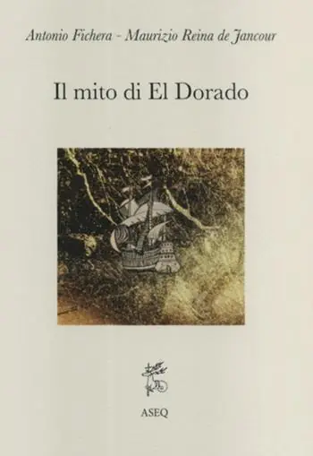 Prezzo Ridotto Il mito di El Dorado. Struttura del mito e cronologia delle spedizioni