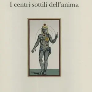 Prezzo Conveniente I centri sottili dell‘anima. Considerazioni sulla fisiologia dell‘uomo interiore nella tradizione cristiana