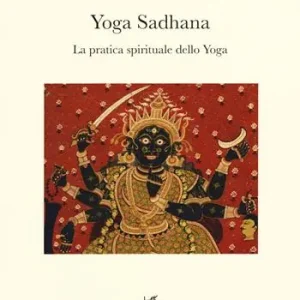 Compra Oggi Stesso Yoga Sadhana. La pratica spirituale dello yoga