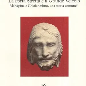 La porta stretta e il grande veicolo. Mahayana e Cristianesimo, una storia comune? Economico