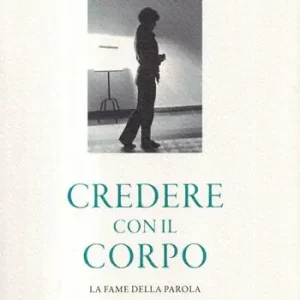 Compra Adesso Credere con il corpo. La fame della parola
