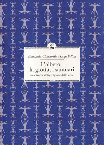 Subito Disponibile L‘albero, la grotta, i santuari. Sulle tracce della religione delle stelle