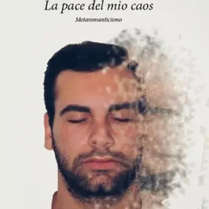 La pace del mio caos. Metaromanticismo. Nuova ediz. Ultime Pezzi
