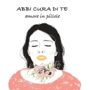 Abbi cura di te. Amore in pillole Non Perdere